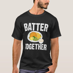 Batter Together Fried Fish Fry T-Shirt
