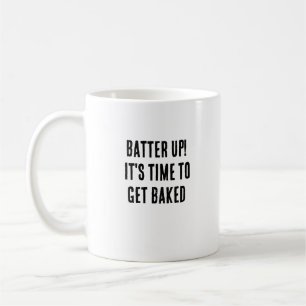 Batter up! It's time to get baked Coffee Mug