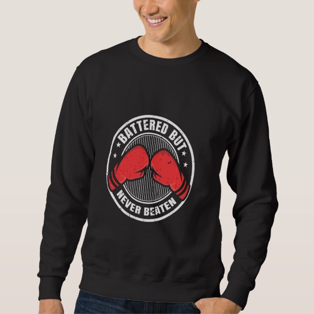 Battered But Never Beaten Boxing Gloves Boxer Boxi Sweatshirt (Front)