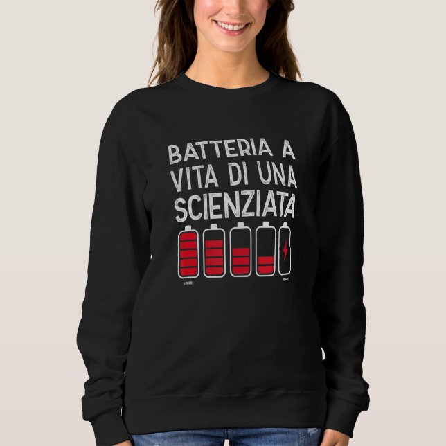 Batteria a Vita Di Una Scienziata Disegno Diverten Sweatshirt (Front)