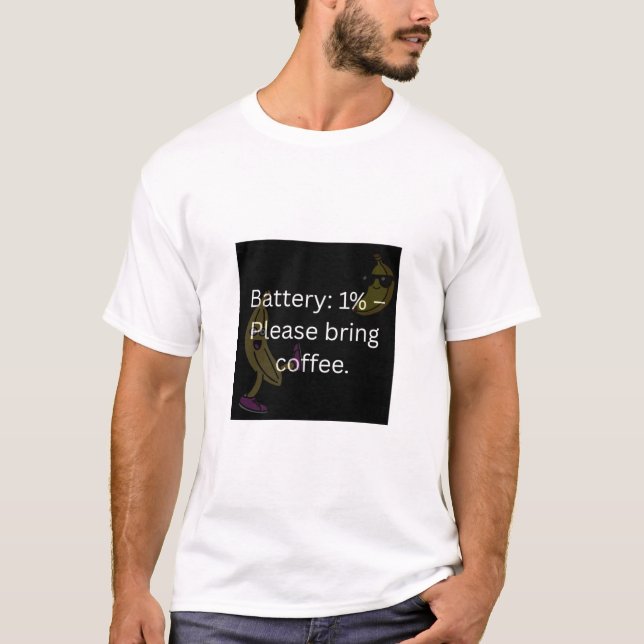 Battery 1% – Please Bring Coffee T-Shirt (Front)