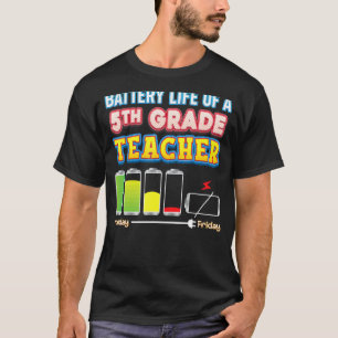 Battery Life Of A 5th Grade Teacher Fifth Back To  T-Shirt