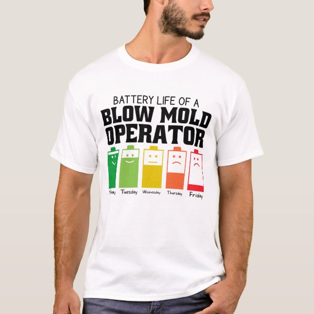 Battery Life Of A Blow Mould Operator T-Shirt (Front)