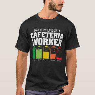 Battery Life Of A Cafeteria Worker T-Shirt