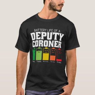 Battery Life Of A Deputy Coroner T-Shirt