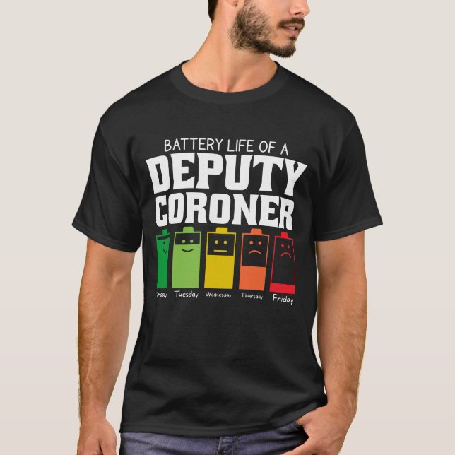 Battery Life Of A Deputy Coroner T-Shirt (Front)
