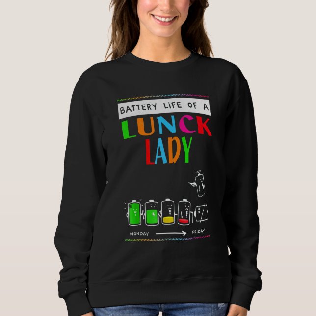 Battery Life Of A Lunch Lady Monday To Friday Wome Sweatshirt (Front)