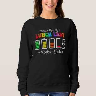 Battery Life Of A Lunch Lady Teacher Monday To Fri Sweatshirt