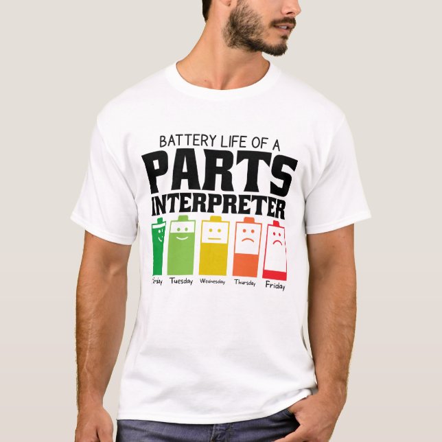 Battery Life Of A Parts Interpreter T-Shirt (Front)