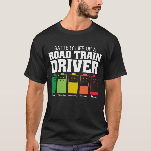 Battery Life Of A Road Train Driver T-Shirt (Front)