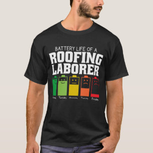 Battery Life Of A Roofing Laborer T-Shirt
