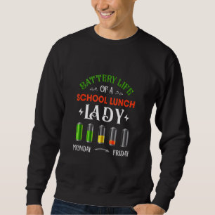 Battery Life Of A School Lunch Lady Cafeteria Work Sweatshirt