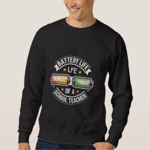 Battery Life Of A School Teacher Monday To Friday Sweatshirt