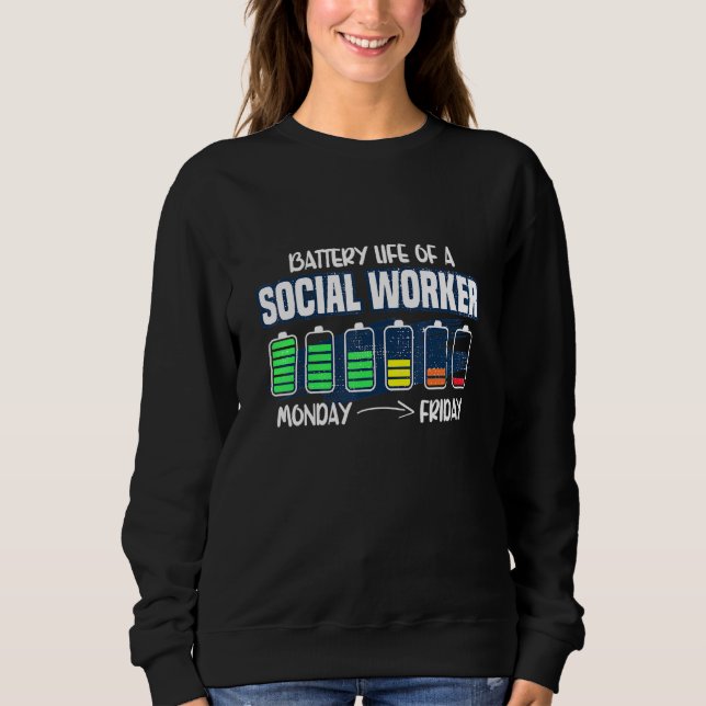 Battery Life Of A Social Worker Monday To Friday Sweatshirt (Front)