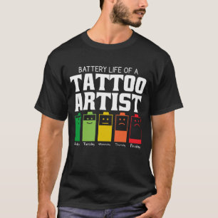 Battery Life Of A Tattoo Artist T-Shirt