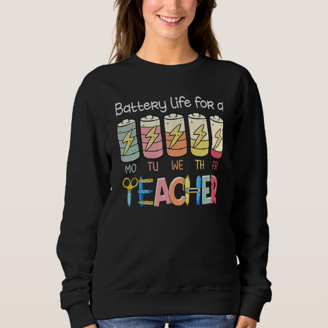 Battery Life of A Teacher Monday Friday  Back To S Sweatshirt (Front)