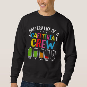 Battery Life of the Cafeteria Crew Cafeteria Schoo Sweatshirt