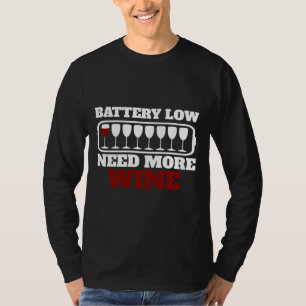 Battery Low Need More Wine Glasses Wine Drinker T-Shirt