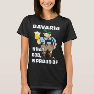 Bavaria What God Is Proud Of Homeland Mann Bavaria T-Shirt