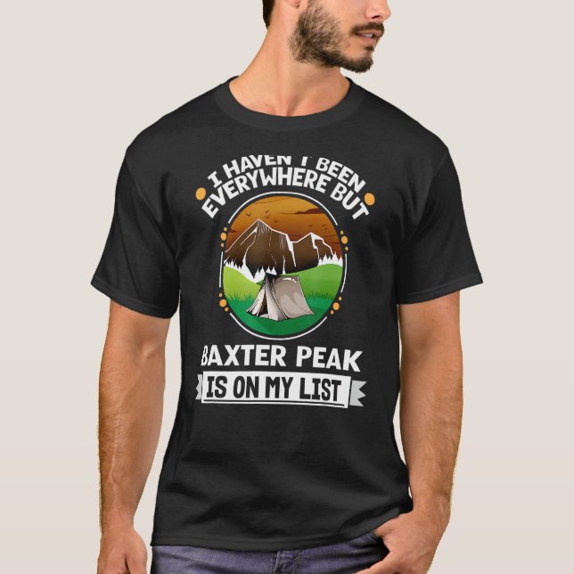 Baxter Peak Is On My List Hiking Camping Hiker Cam T-Shirt (Front)