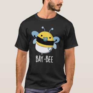 Bay-bee Funny Baby Bee Pun Dark BG T-Shirt