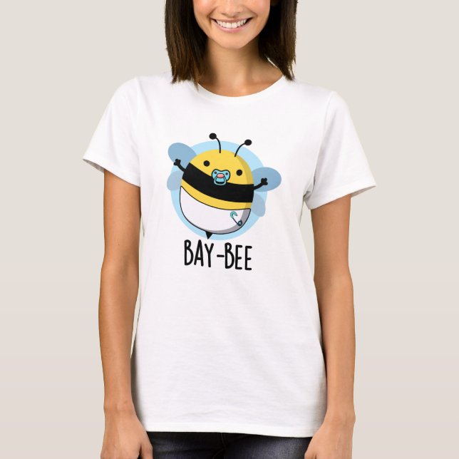 Bay-bee Funny Baby Bee Pun  T-Shirt (Front)