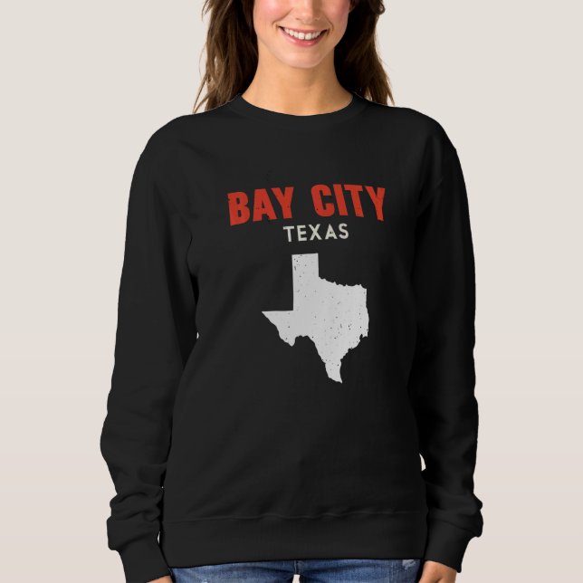 Bay City Texas USA State America Travel Texas Sweatshirt (Front)