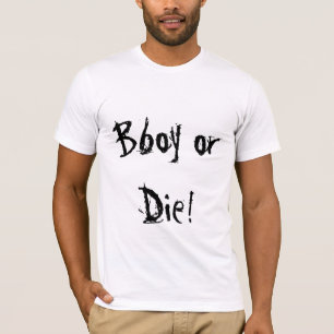 Bboy or Die! T-Shirt