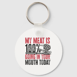 Bbq Barbeque - My Meat Is 100% Going In Your Mouth Key Ring