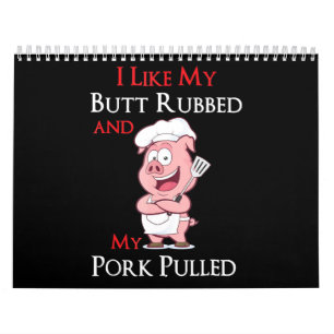 BBQ BBQ I Like My Butt Rubbed And My Pork Pulled Calendar