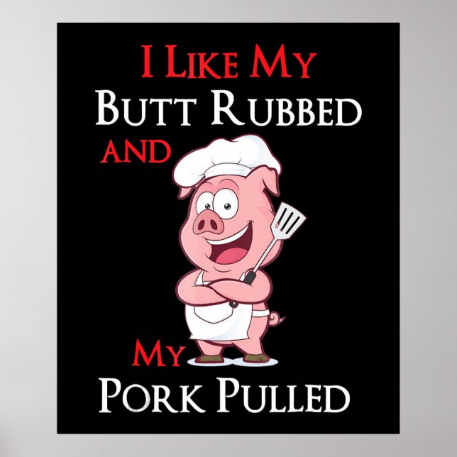BBQ | BBQ I Like My Butt Rubbed And My Pork Pulled Poster (Front)