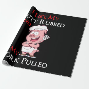 BBQ   BBQ I Like My Butt Rubbed And My Pork Pulled Wrapping Paper