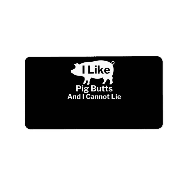BBQ | BBQ I Like Pig Butts And I Cannot Lie Label (Front)