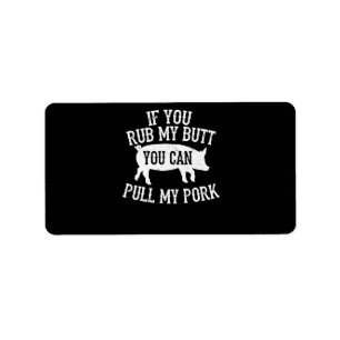 BBQ BBQ Rub My Butt Pull My Pork Smoker Grilling Label