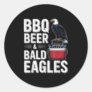 Bbq, Beer And Bald Eagles - Funny 4th Of July Classic Round Sticker