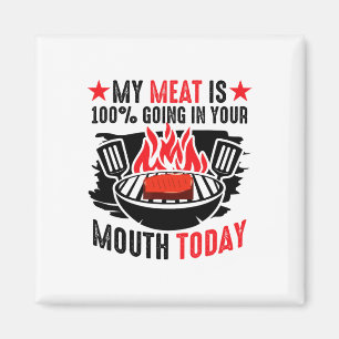 Bbq Byrbeque - My Meat Is 100% Going In Your Mouth Magnet