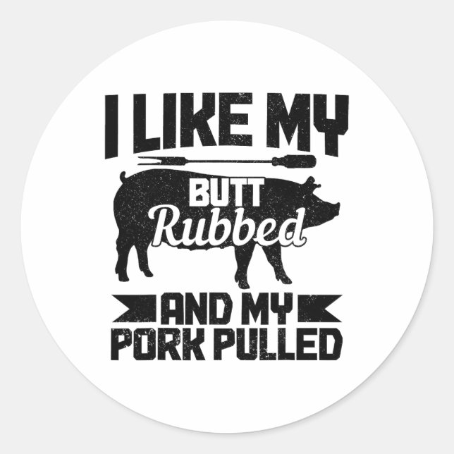 Bbq Grill Grilling Butt Rubbed And My Pork Pulled  Classic Round Sticker (Front)