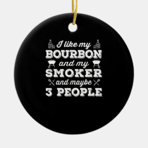 BBQ I Like My Bourbon Smoker And Maybe 3 People Ceramic Ornament