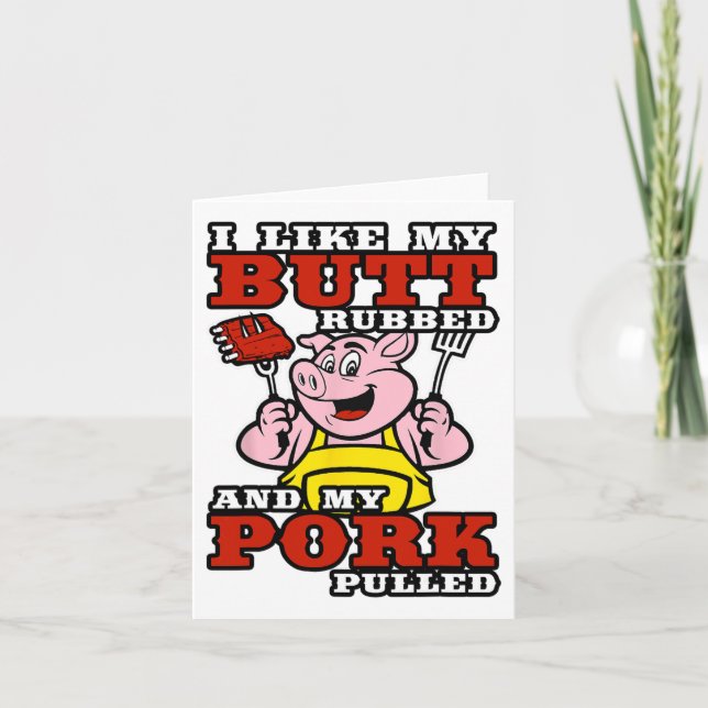 Bbq I Like My Butt Rubbed And My Pork Pulled  Card (Front)