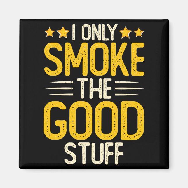 Bbq I Only Smoke The Good Stuff Smoker Magnet (Front)