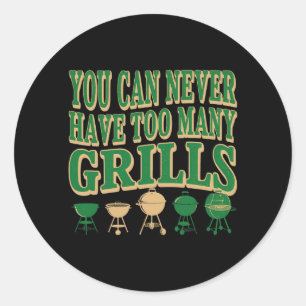 Bbq Lover You Can Never Have Too Many Grills 2 Classic Round Sticker