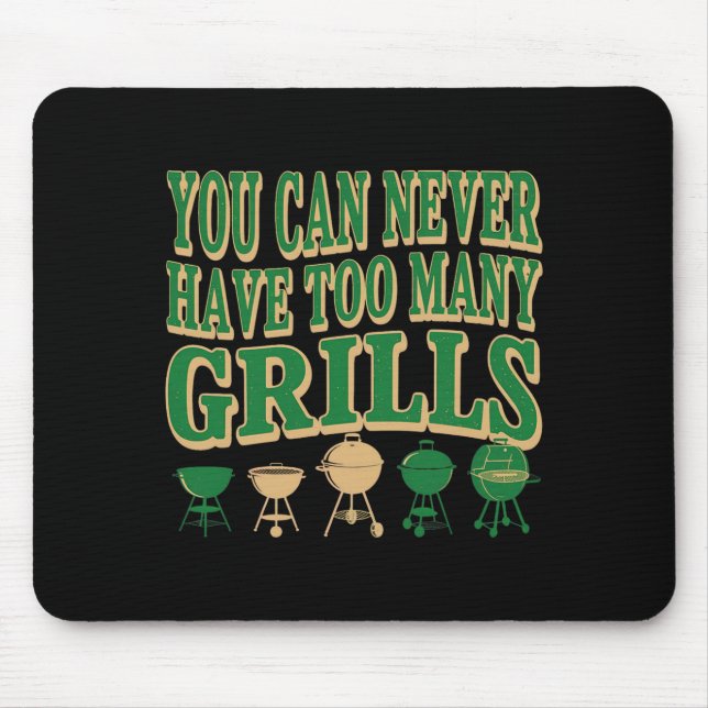 Bbq Lover You Can Never Have Too Many Grills 2 Mouse Pad (Front)