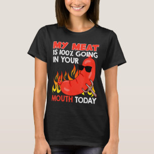 Bbq My Meat Is 100 % Going In Your Mouth Funny T-Shirt