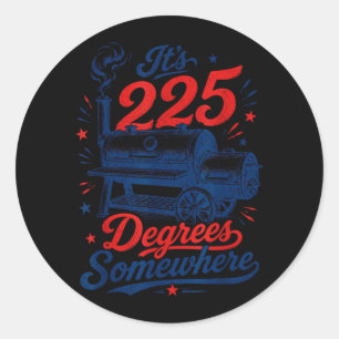 Bbq Smoker Grill Quote Men Women Its 225 Somewhere Classic Round Sticker