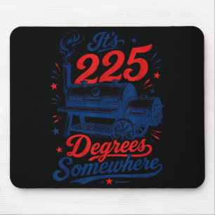 Bbq Smoker Grill Quote Men Women Its 225 Somewhere Mouse Pad