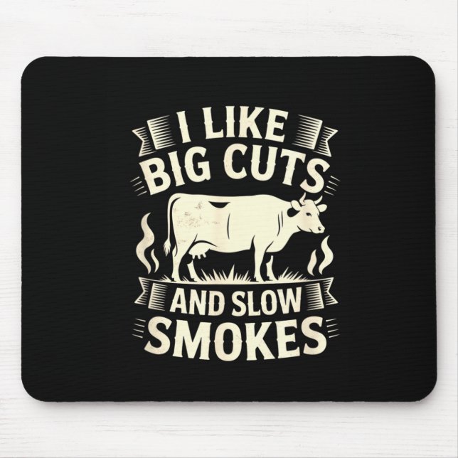 Bbq Smoker I Like Big Cuts And Slow Smokes Mouse Pad (Front)