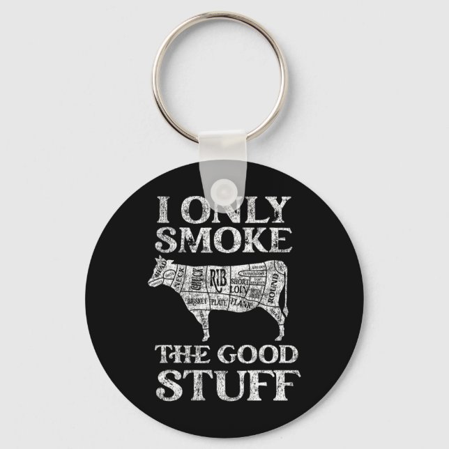 Bbq Smoker I Only Smoke The Good Stuff  Key Ring (Front)