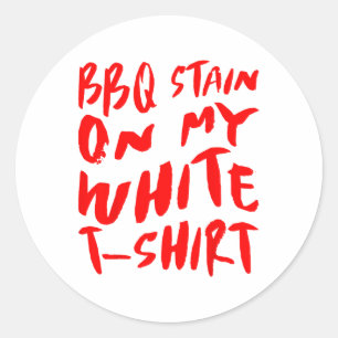 Bbq Stain On My White - Bbq _1  Classic Round Sticker