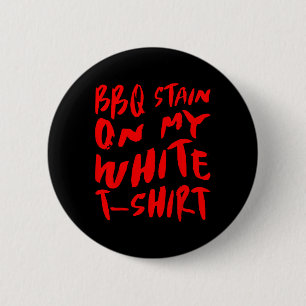 Bbq Stain On My White - Bbq  6 Cm Round Badge