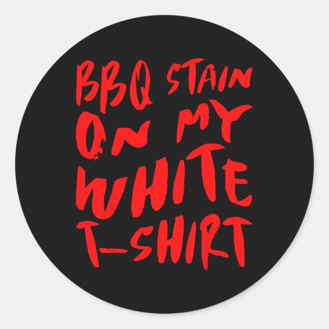 Bbq Stain On My White - Bbq  Classic Round Sticker (Front)